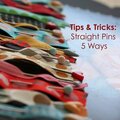 Tips & Tricks : Straight Pins 5 Ways