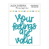 Alex Syberia Designs - Dies - Your Feelings Are Valid