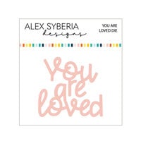 Alex Syberia Designs - Dies - You Are Loved