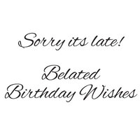 Woodware - Clear Photopolymer Stamps - Sorry It's Late Belated Birthday Wishes