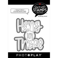 Photoplay - Say It With Stamps Collection - Etched Dies - Hang In There